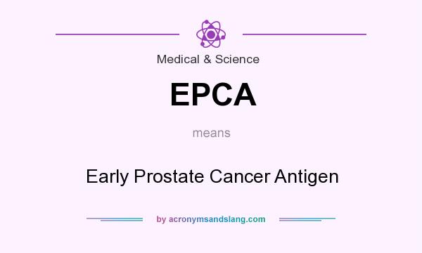 What does EPCA mean? It stands for Early Prostate Cancer Antigen