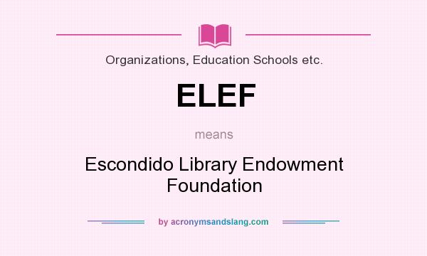 What does ELEF mean? It stands for Escondido Library Endowment Foundation
