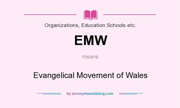What does EMW mean? It stands for Evangelical Movement of Wales