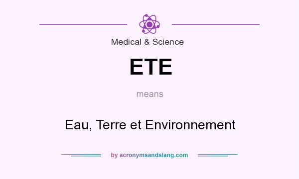 What does ETE mean? It stands for Eau, Terre et Environnement