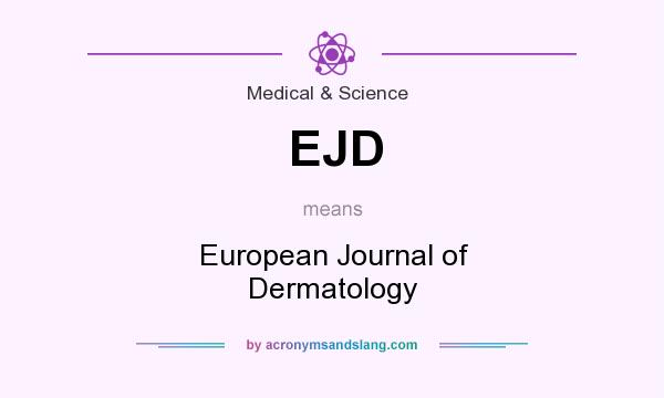 What does EJD mean? It stands for European Journal of Dermatology