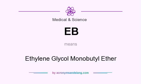 What does EB mean? It stands for Ethylene Glycol Monobutyl Ether