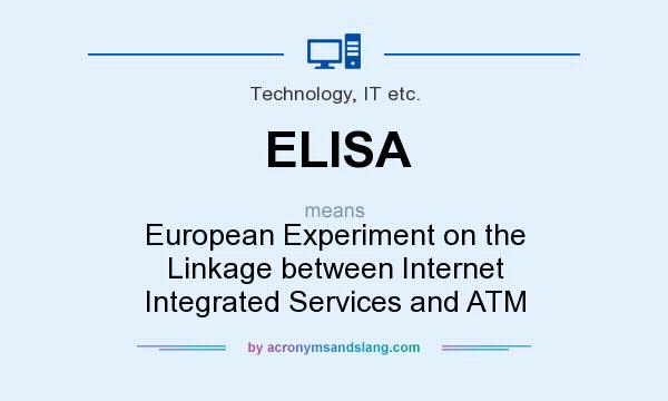 What does ELISA mean? It stands for European Experiment on the Linkage between Internet Integrated Services and ATM