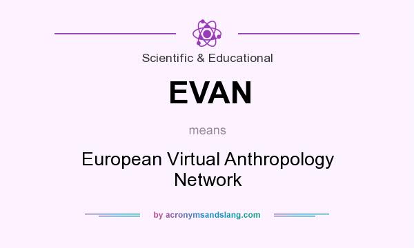 What does EVAN mean? It stands for European Virtual Anthropology Network