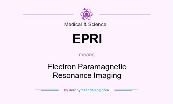 What does EPRI mean? It stands for Electron Paramagnetic Resonance Imaging