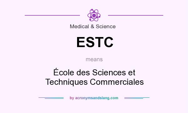 What does ESTC mean? It stands for École des Sciences et Techniques Commerciales
