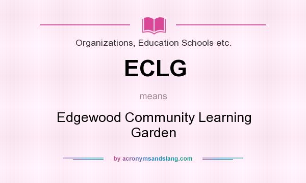 What does ECLG mean? It stands for Edgewood Community Learning Garden