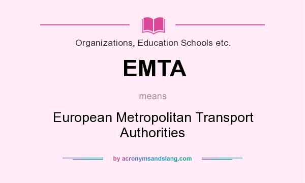 What does EMTA mean? It stands for European Metropolitan Transport Authorities