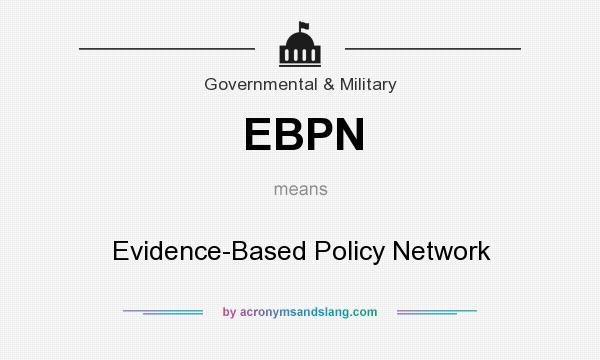 What does EBPN mean? It stands for Evidence-Based Policy Network