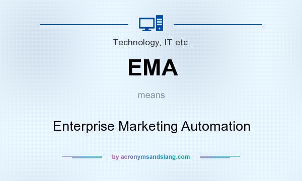 What does EMA mean? It stands for Enterprise Marketing Automation