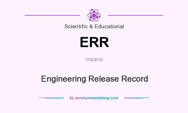 What does ERR mean? It stands for Engineering Release Record