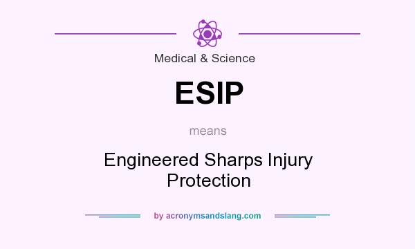 What does ESIP mean? It stands for Engineered Sharps Injury Protection