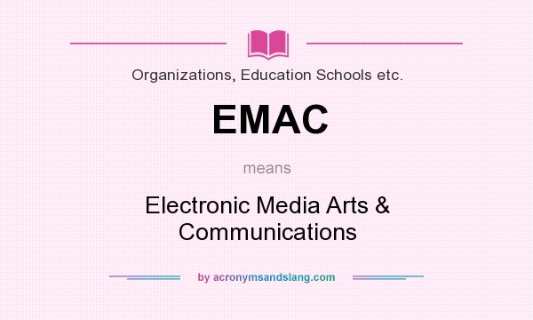 What does EMAC mean? It stands for Electronic Media Arts & Communications