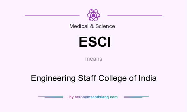 What does ESCI mean? It stands for Engineering Staff College of India