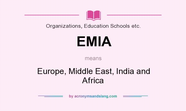 What does EMIA mean? It stands for Europe, Middle East, India and Africa