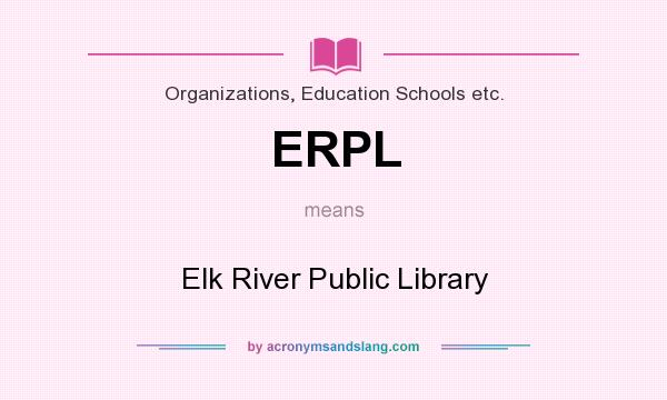 What does ERPL mean? It stands for Elk River Public Library