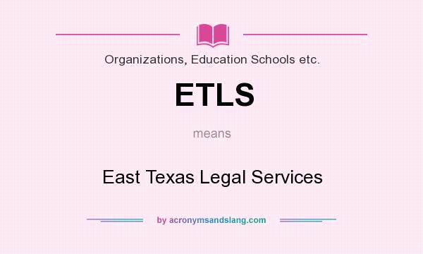 What does ETLS mean? It stands for East Texas Legal Services