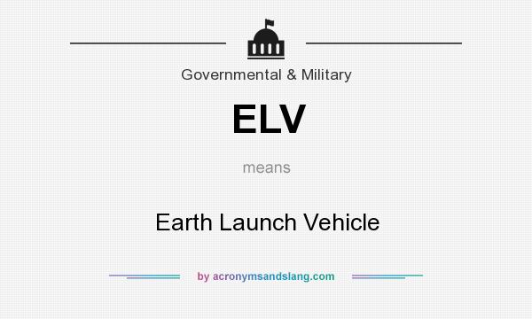 What does ELV mean? It stands for Earth Launch Vehicle