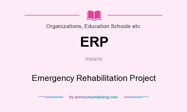 What does ERP mean? It stands for Emergency Rehabilitation Project