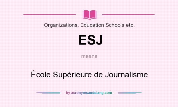 What does ESJ mean? It stands for École Supérieure de Journalisme