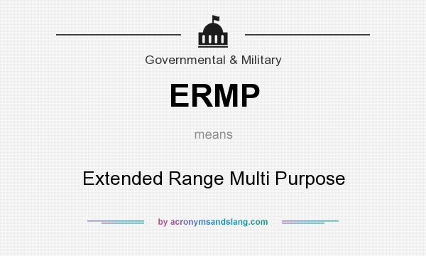 What does ERMP mean? It stands for Extended Range Multi Purpose