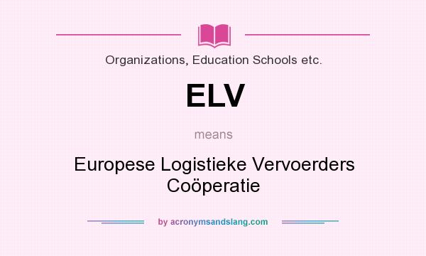 What does ELV mean? It stands for Europese Logistieke Vervoerders Coöperatie