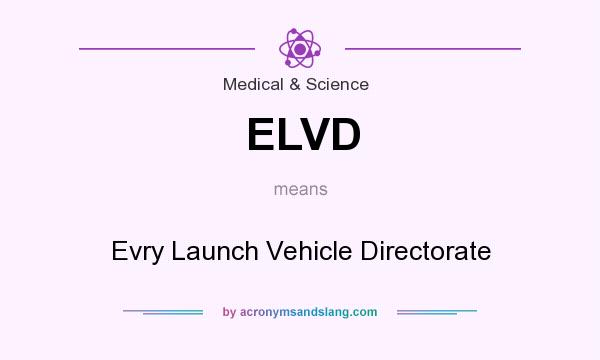 What does ELVD mean? It stands for Evry Launch Vehicle Directorate