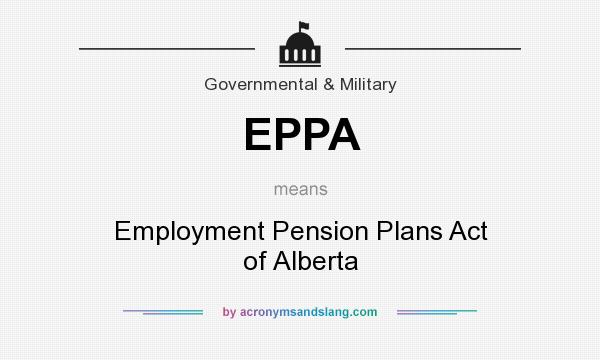 What does EPPA mean? It stands for Employment Pension Plans Act of Alberta