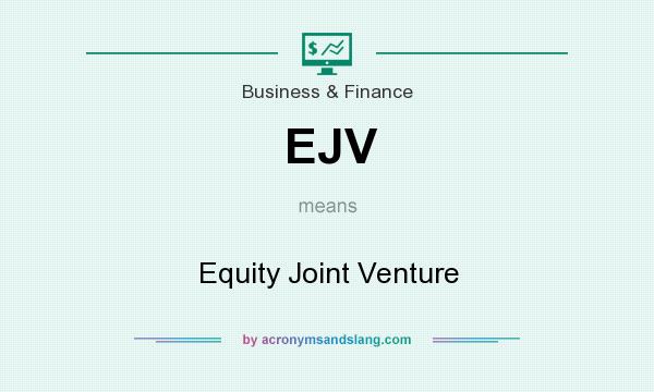 What does EJV mean? It stands for Equity Joint Venture