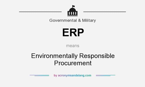 What does ERP mean? It stands for Environmentally Responsible Procurement