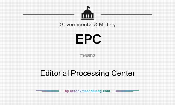 What does EPC mean? It stands for Editorial Processing Center