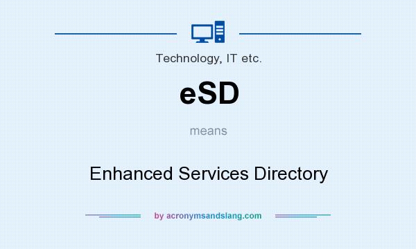 What does eSD mean? It stands for Enhanced Services Directory