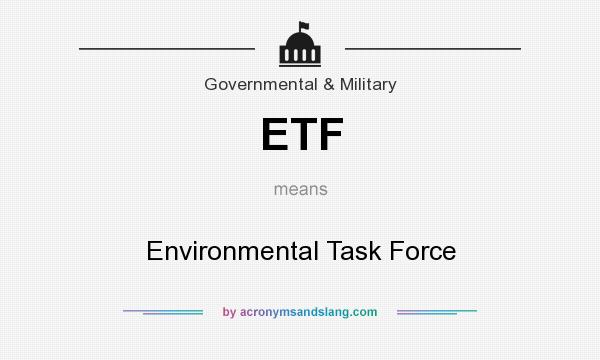What does ETF mean? It stands for Environmental Task Force