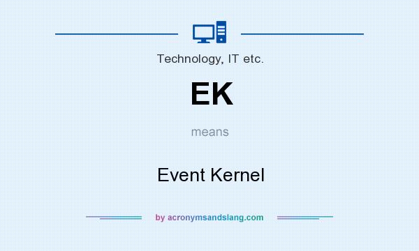 What does EK mean? It stands for Event Kernel