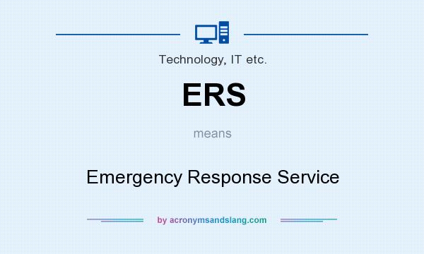 What does ERS mean? It stands for Emergency Response Service