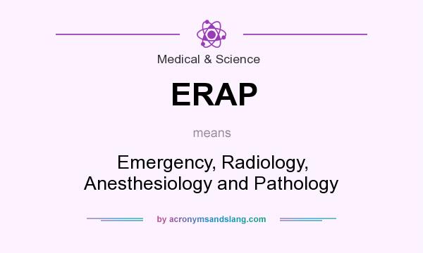 What does ERAP mean? It stands for Emergency, Radiology, Anesthesiology and Pathology