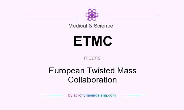 What does ETMC mean? It stands for European Twisted Mass Collaboration