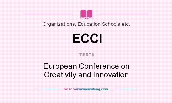 What does ECCI mean? It stands for European Conference on Creativity and Innovation