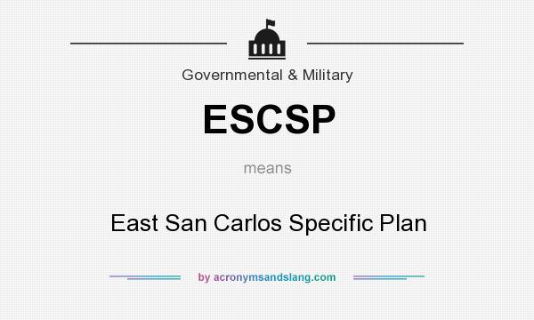 What does ESCSP mean? It stands for East San Carlos Specific Plan