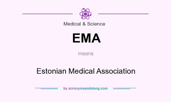 What does EMA mean? It stands for Estonian Medical Association