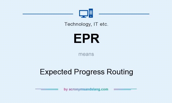 What does EPR mean? It stands for Expected Progress Routing