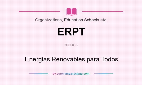What does ERPT mean? It stands for Energias Renovables para Todos