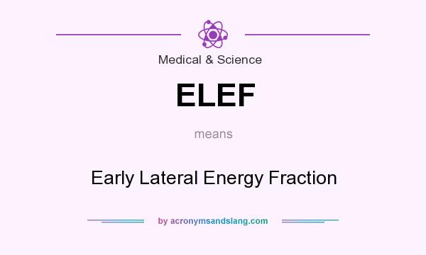 What does ELEF mean? It stands for Early Lateral Energy Fraction