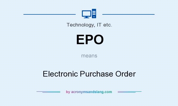 What does EPO mean? It stands for Electronic Purchase Order