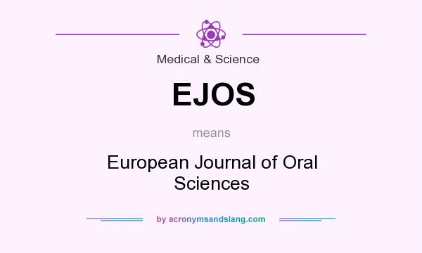 What does EJOS mean? It stands for European Journal of Oral Sciences