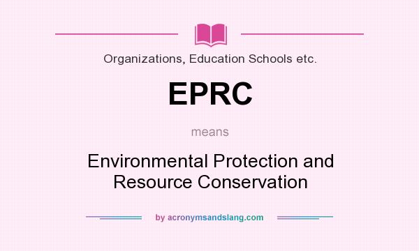 What does EPRC mean? It stands for Environmental Protection and Resource Conservation