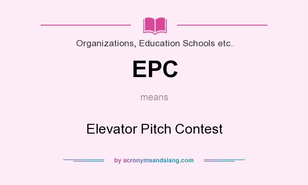 What does EPC mean? It stands for Elevator Pitch Contest
