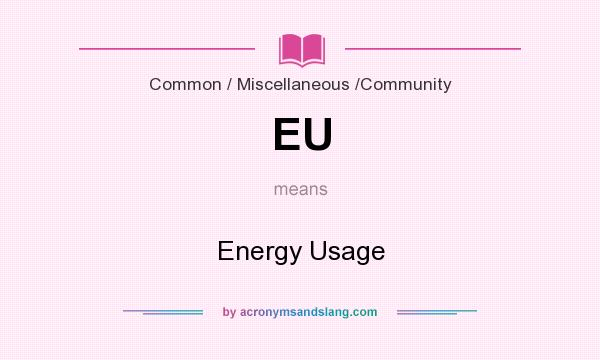 What does EU mean? It stands for Energy Usage