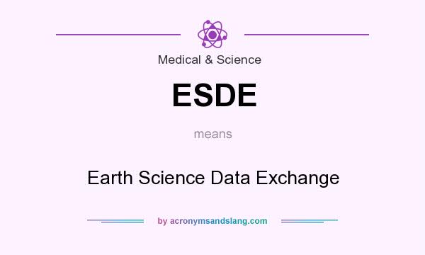 What does ESDE mean? It stands for Earth Science Data Exchange