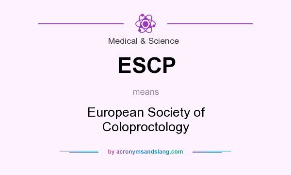 What does ESCP mean? It stands for European Society of Coloproctology